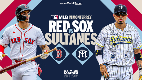 SULTANES DE MONTERREY Y RED SOX DE BOSTON OFICIALIZAN PAR DE JUEGOS DE PRETEMPORADA EN EL ESTADIO MOBIL SUPER